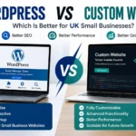 WordPress vs custom website for UK small businesses and web application development UK