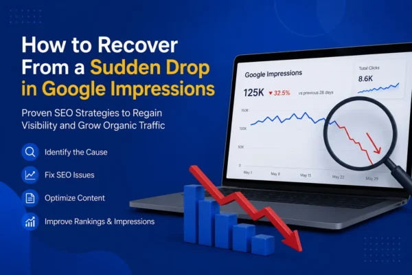 Recover From a Sudden Drop in Google Impressions SEO Recovery Guide by Techwiser Solutions Ltd